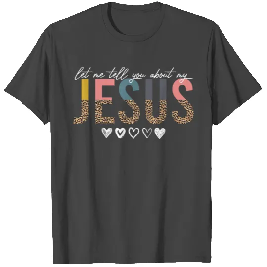 Let Me Tell You About My Jesus Christian Believer T Shirts