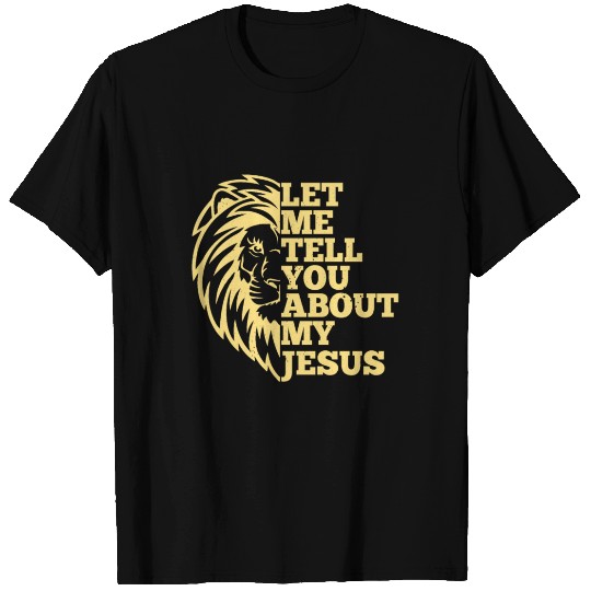 Let Me Tell You About My Jesus Christian Believer T Shirts