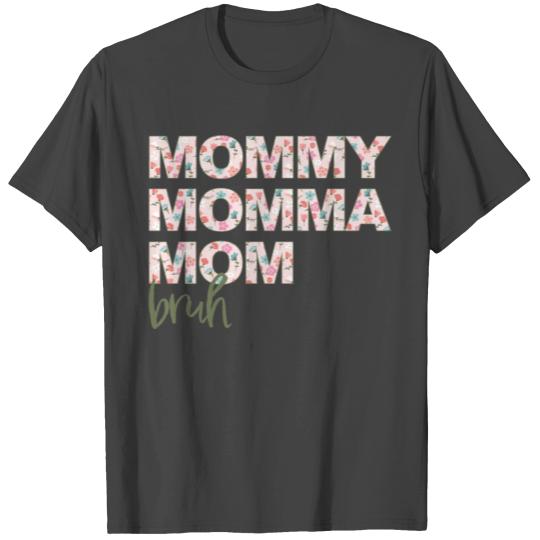 Momma Mommy Mom Bruh Floral T Shirts