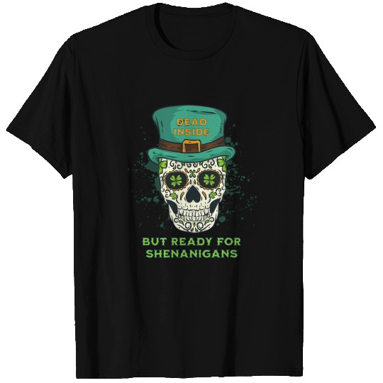 Dead Inside but Ready for Shenanigans T Shirts