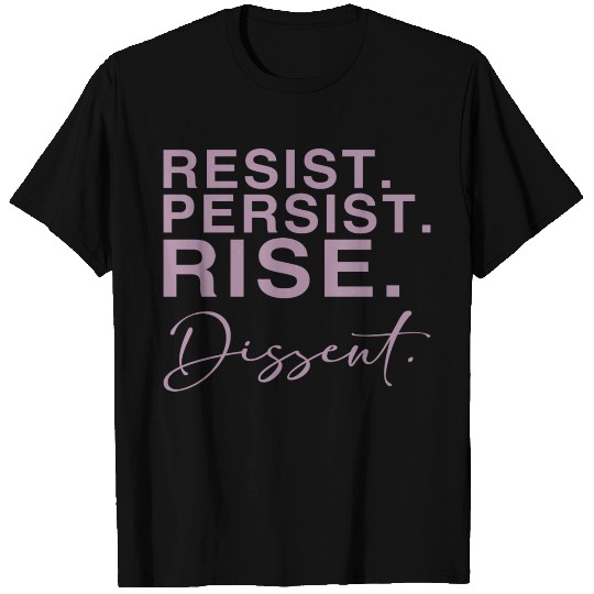 Resist. Persist. Rise. Dissent. T Shirts