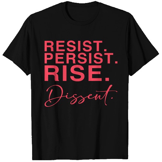 Resist. Persist. Rise. Dissent. T Shirts