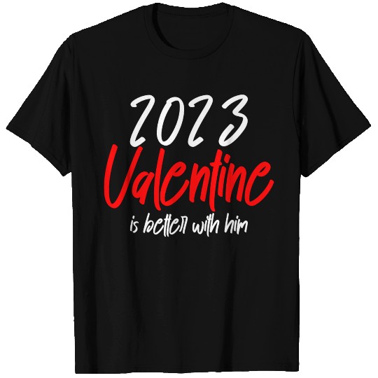 2023 Valentine Is Better With Him T Shirts
