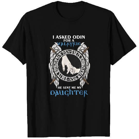 I Asked Odin For Valkyrie He Sent Me My Daughter V T Shirts
