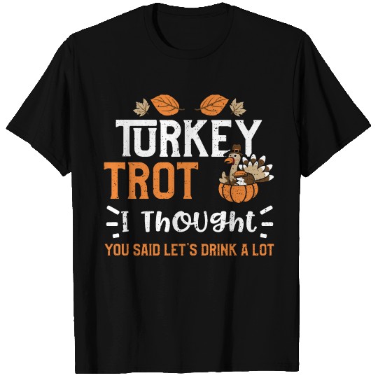 Turkey Trot I Thought You Said L... T Shirts