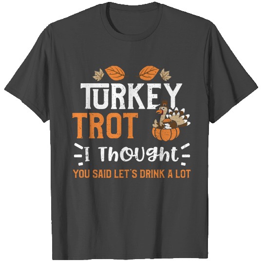Turkey Trot I Thought You Said L... T Shirts