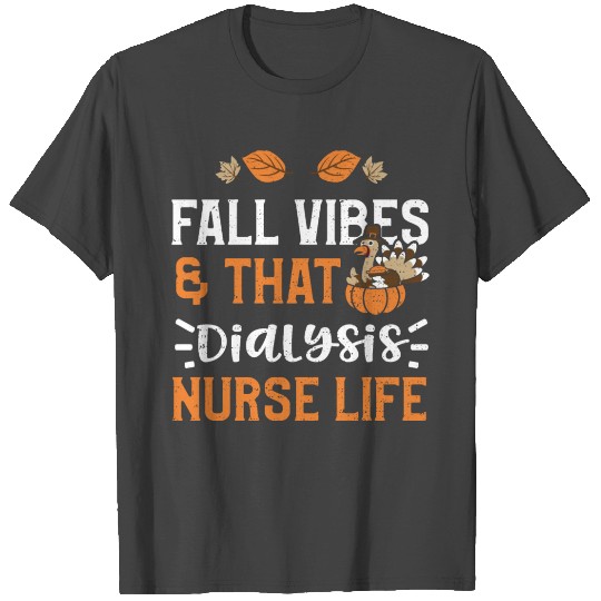 Fall Vibes & That Dialysis Nurse... T Shirts