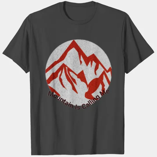 Mountain is calling me T Shirts