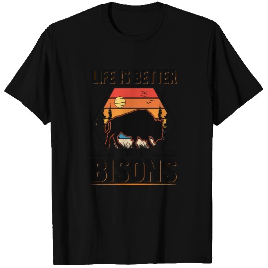 Life Is Better With Bisons Buffalo T Shirts