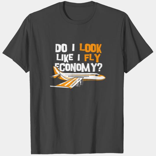 Do I Look Like I Fly Economy First Class Frequent T Shirts