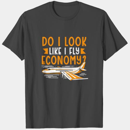 Do I Look Like I Fly Economy First Class Frequent T Shirts