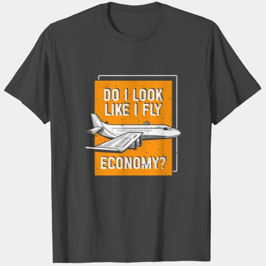 Do I Look Like I Fly Economy First Class Frequent T Shirts