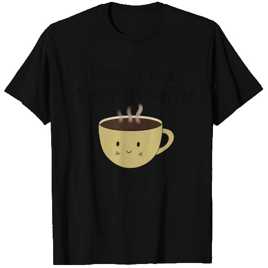 Easy like sunday coffee T Shirts