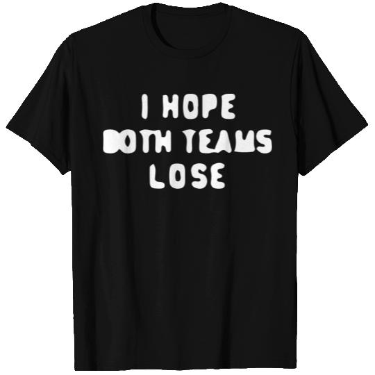 I Hope Both Teams Lose T Shirts