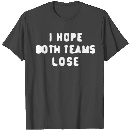 I Hope Both Teams Lose T Shirts