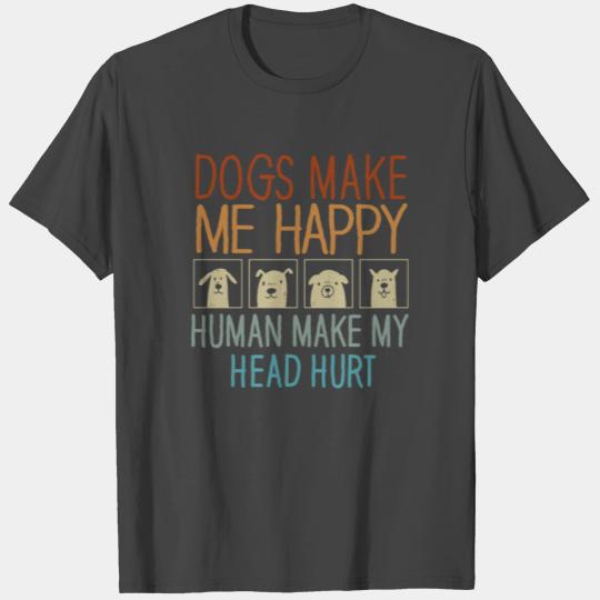 Dogs Make Me Happy Human Make My Head Hurt Doglove T Shirts