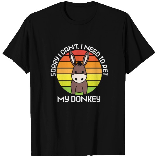Sorry I Can't I Need To Pet My Donkey Lover T Shirts