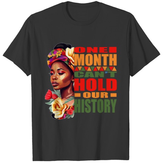 Black History - Juneteenth One Month Can't Hold Ou T Shirts