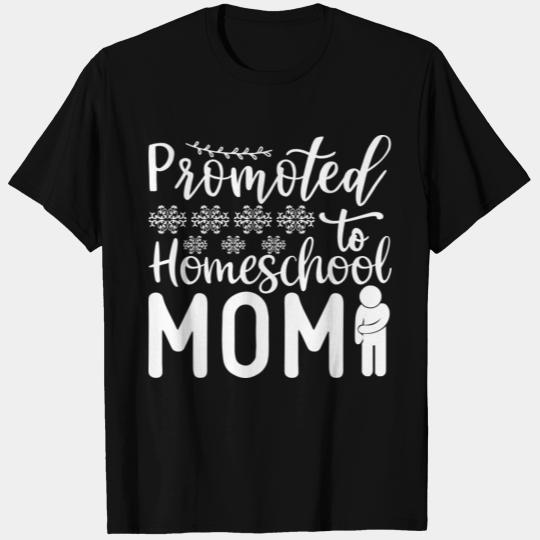Promoted To Homeschool Mom T Shirts