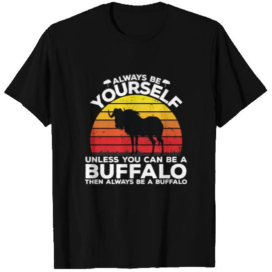 Always be yourself! Unless you can be a Buffalo T Shirts