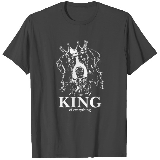 Bernese Mountain Dog King of everything dog quote T Shirts