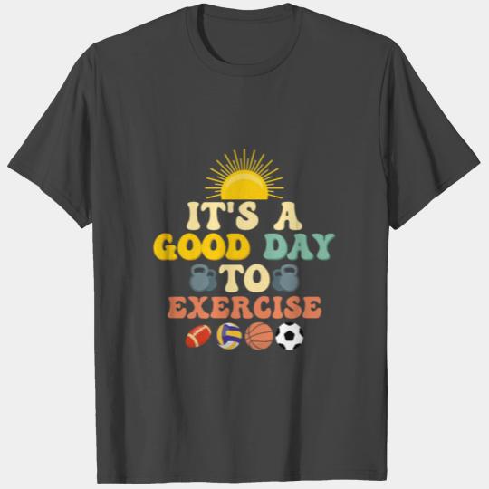 It's A Good Day To Exercise Physical Education Tea T Shirts