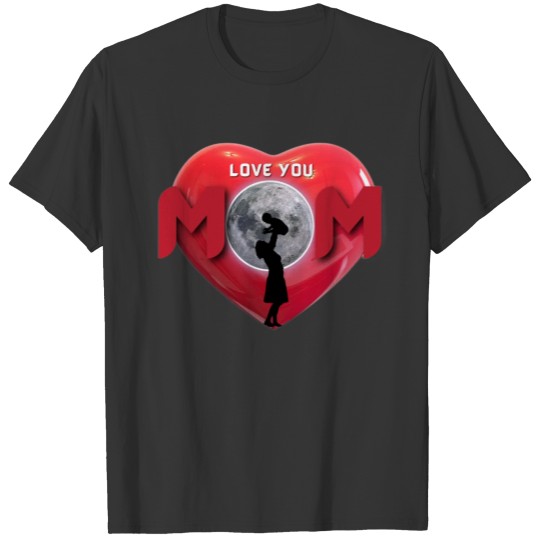 I Love You Mom, Happy Mother's Day, Moon Mom T Shirts