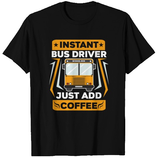Just Add Coffee Funny School Bus Driver design T Shirts