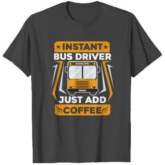 Just Add Coffee Funny School Bus Driver design T Shirts
