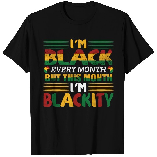 I'm black evrey month but this month I'm blackity T Shirts
