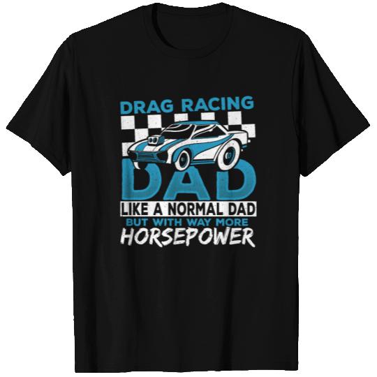 Drag Racing Dad With Way More Horsepower Drag T Shirts