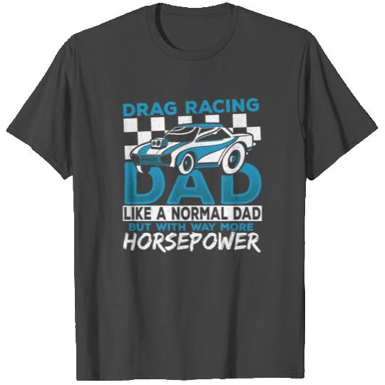 Drag Racing Dad With Way More Horsepower Drag T Shirts