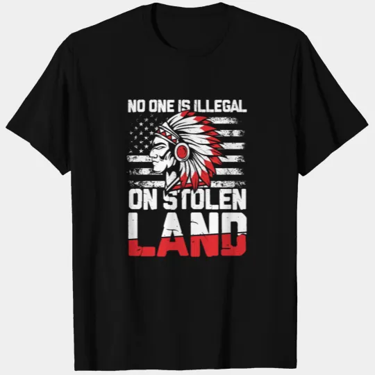 No One Is Illegal On Stolen Land for a Native T Shirts