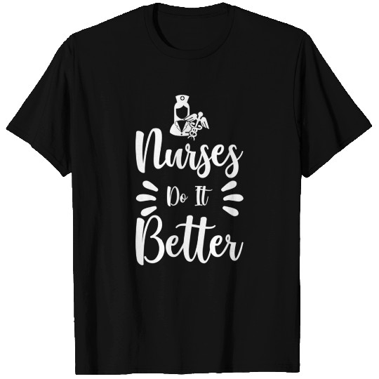 Nurses Do It Better T Shirts