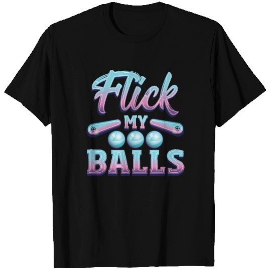 Flick My Balls Pinball Arcade Machine T Shirts