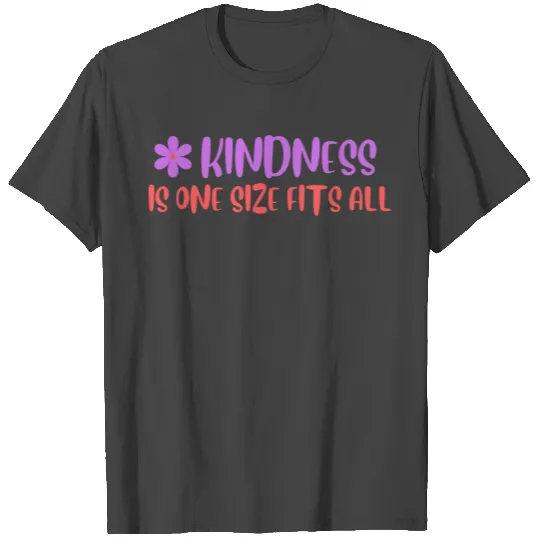 KINDNESS is one size fits all T Shirts