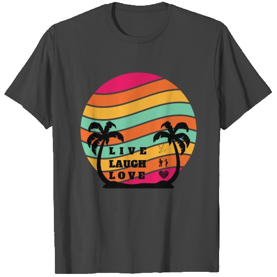 live Laugh Love T Shirts