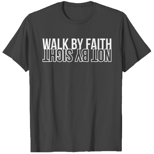 Walk by faith not by sight. Faith based design T Shirts