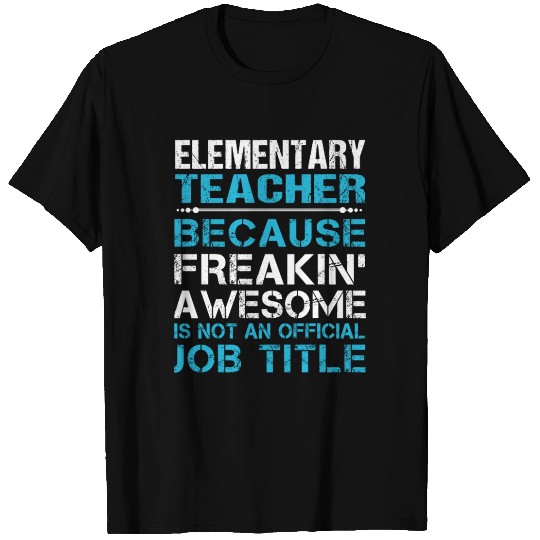 Elementary Teacher T Shirts - Freaking Awesome Gift