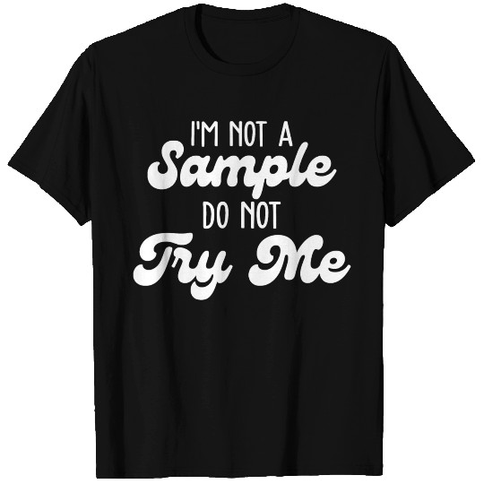 I'm Not Sample Do Not Try Me T Shirts