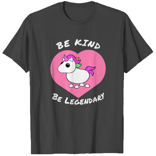 Adopt me Be Kind Be Legendary Unicorn positive mes T Shirts