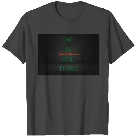 DIE IN THE DARK GREEN T Shirts