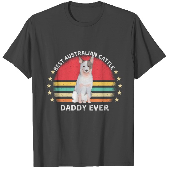 Funny Australian cattle dog best dog dad ever T Shirts