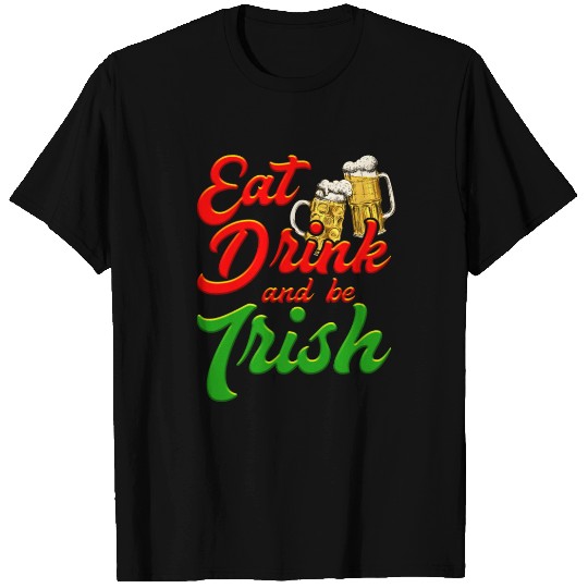 Eat Drink and be Irish beer St. Patrick's Day T Shirts