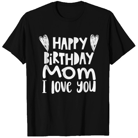 Happy birthday mom T Shirts