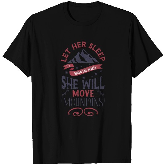 Let Her Sleep for when She Wakes T Shirts