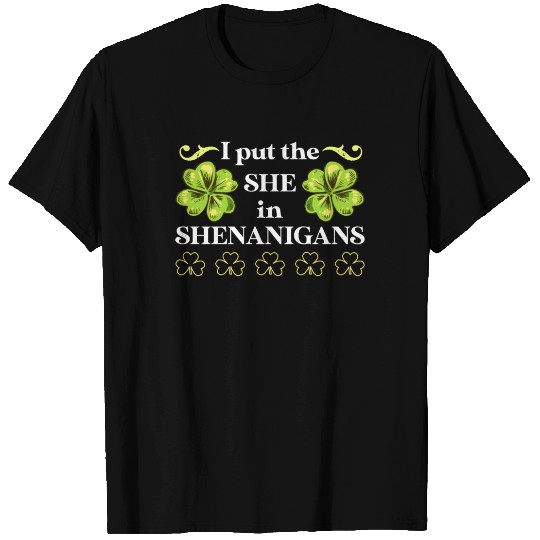 I put the She in Shenanigans St Patrick's Day T Shirts