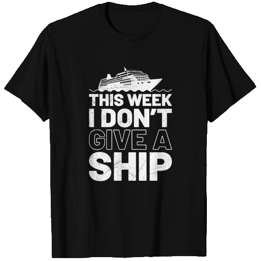 I don't give a ship cruise vacation spring break T Shirts