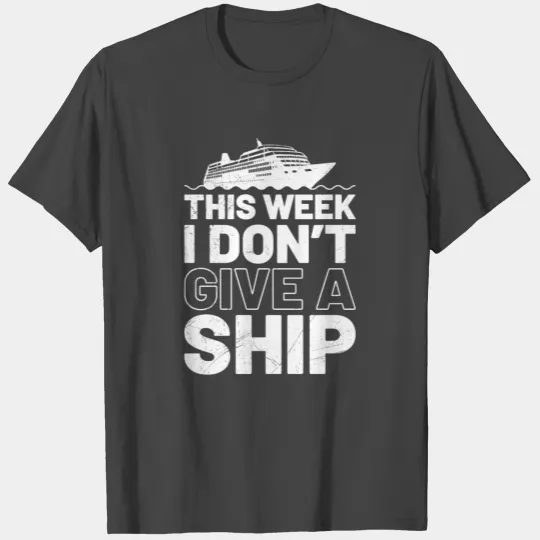 I don't give a ship cruise vacation spring break T Shirts