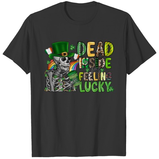 Dead Inside But Feeling Lucky T Shirts